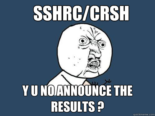 SSHRC/CRSH y u no announce the results ?  Y U No