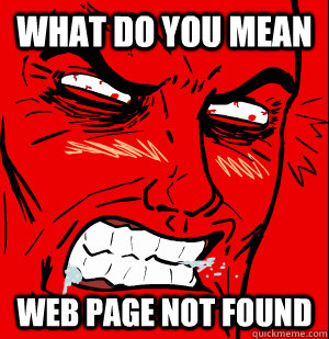 what do you mean web page not found  computer rage