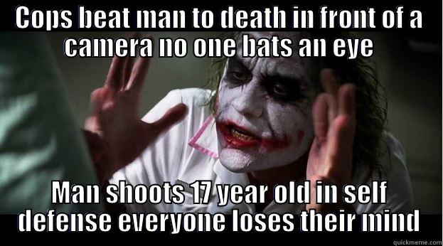 COPS BEAT MAN TO DEATH IN FRONT OF A CAMERA NO ONE BATS AN EYE MAN SHOOTS 17 YEAR OLD IN SELF DEFENSE EVERYONE LOSES THEIR MIND Joker Mind Loss