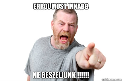 Errol most inkabb Ne beszeljunk !!!!!!  Abusive Dad