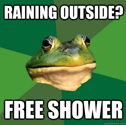 raining outside? free shower - raining outside? free shower  Foul Bachelor Frog