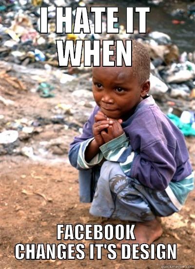 I HATE IT WHEN FACEBOOK CHANGES IT'S DESIGN Misc