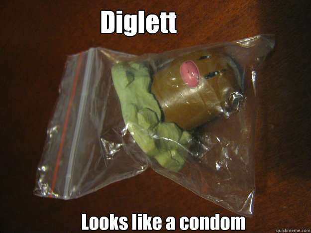Diglett Looks like a condom  Diglett Condom