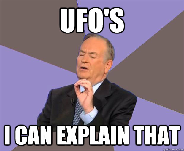 UFO'S I CAN EXPLAIN THAT  Bill O Reilly
