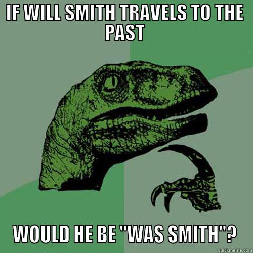 IF WILL SMITH TRAVELS TO THE PAST WOULD HE BE 