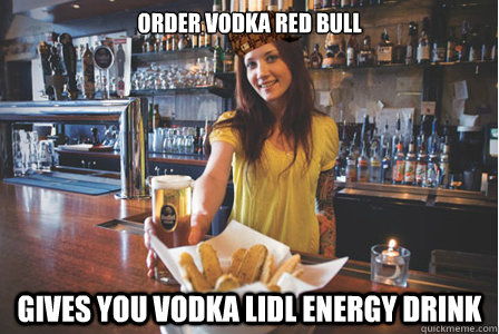 order vodka red bull gives you vodka lidl energy drink - order vodka red bull gives you vodka lidl energy drink  Scumbag Bartender