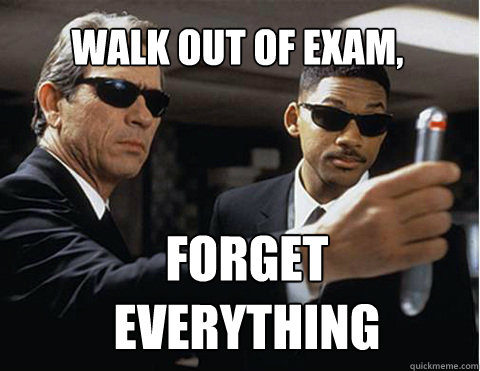 WALK OUT OF EXAM, FORGET EVERYTHING  Memory erasing men in black