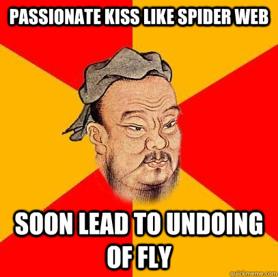 Passionate Kiss like spider web soon lead to undoing of fly  Confucius says