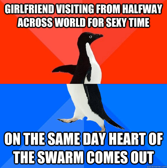 Girlfriend visiting from halfway across world for sexy time on the same day Heart of the Swarm comes out  Socially Awesome Awkward Penguin