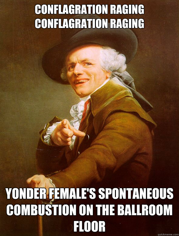 Conflagration Raging Conflagration Raging Yonder Female's Spontaneous Combustion on the Ballroom Floor   Joseph Ducreux