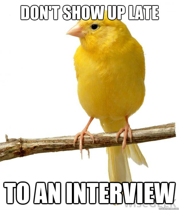 don't show up late to an interview - don't show up late to an interview  Misc