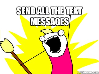 SEND ALL THE TEXT MESSAGES   All The Things