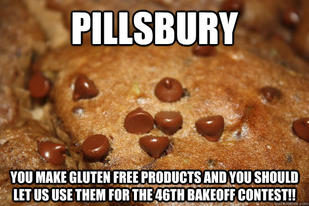 Pillsbury You make gluten free products and you should let us use them for the 46th Bakeoff contest!! - Pillsbury You make gluten free products and you should let us use them for the 46th Bakeoff contest!!  Gluten free pillsbury bakeoff