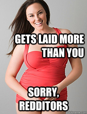 Gets laid more than you Sorry, Redditors  - Gets laid more than you Sorry, Redditors   Good sport plus size woman