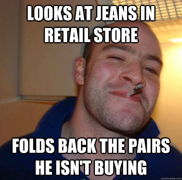 Looks at jeans in retail store Folds back the pairs he isn't buying - Looks at jeans in retail store Folds back the pairs he isn't buying  Misc