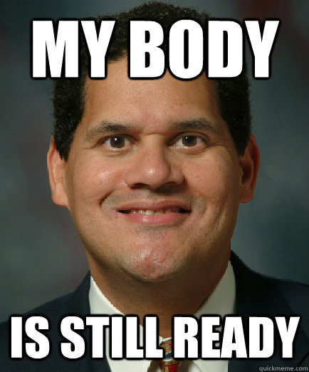 my body is still ready - my body is still ready  Reggie is ready