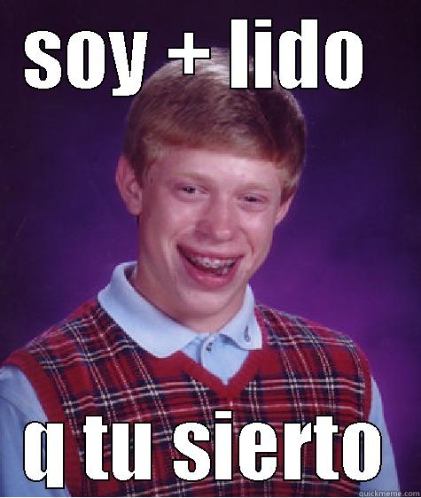 SOY + LIDO  Q TU SIERTO Bad Luck Brian