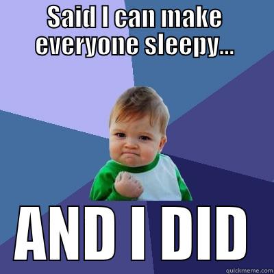 Bio IDP Snoozefest!!! - SAID I CAN MAKE EVERYONE SLEEPY... AND I DID Success Kid