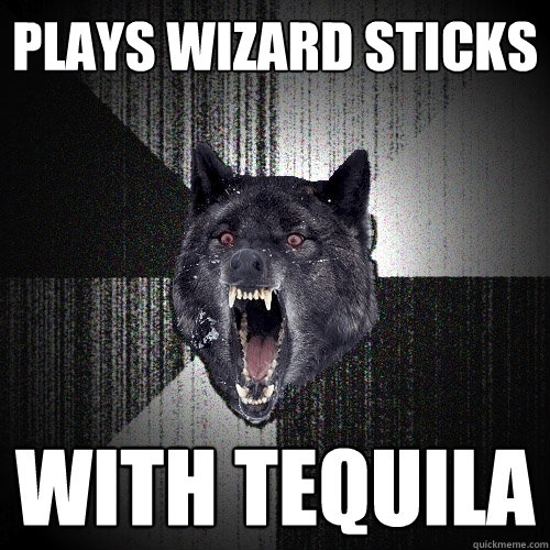 plays wizard sticks with tequila   Insanity Wolf