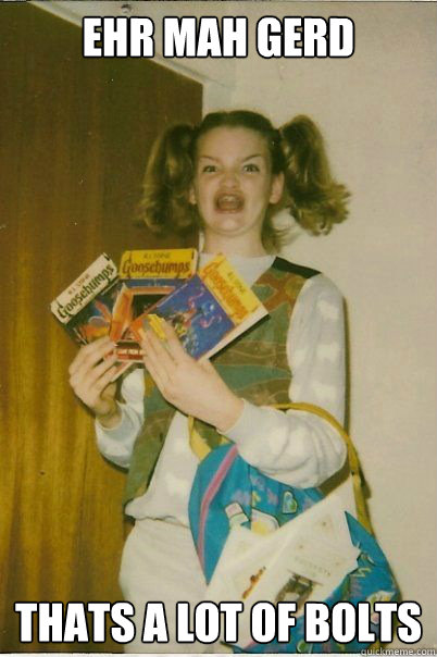 EHR MAH GERD Thats a lot of bolts  BERKS