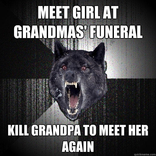 Meet girl at grandmas' funeral kill grandpa to meet her again  