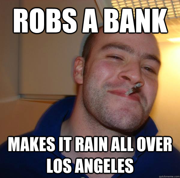Robs a bank makes it rain all over los angeles  - Robs a bank makes it rain all over los angeles   Misc