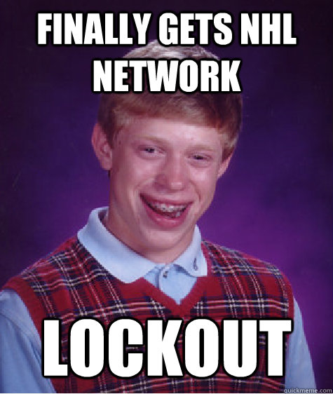 finally gets nhl network lockout - finally gets nhl network lockout  Bad Luck Brian