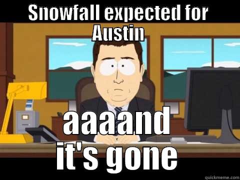 SNOWFALL EXPECTED FOR AUSTIN AAAAND IT'S GONE Misc