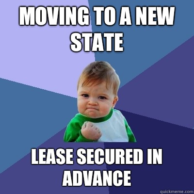 Moving to a new state Lease secured in advance  Success Kid
