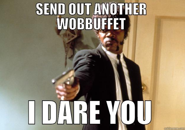 SEND OUT ANOTHER WOBBUFFET I DARE YOU Samuel L Jackson