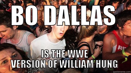 BO DALLAS IS THE WWE VERSION OF WILLIAM HUNG Sudden Clarity Clarence