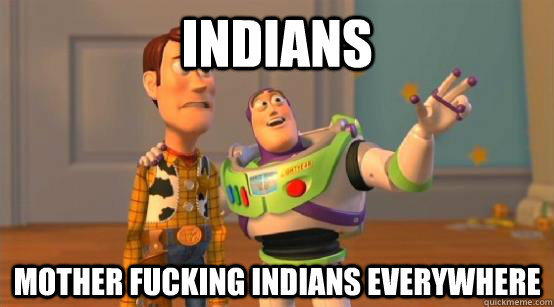 Indians Mother fucking Indians everywhere  Buzz Glitter