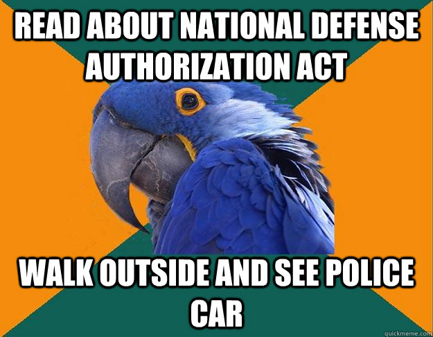 Read about National Defense Authorization Act Walk outside and see police car  Paranoid parrot flat tire