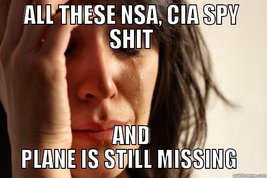 ALL THESE NSA, CIA SPY SHIT AND PLANE IS STILL MISSING  First World Problems