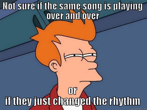 NOT SURE IF THE SAME SONG IS PLAYING OVER AND OVER OR IF THEY JUST CHANGED THE RHYTHM Futurama Fry