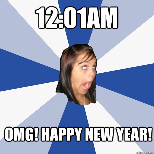 12:01am OMG! Happy new year!  Annoying Facebook Girl