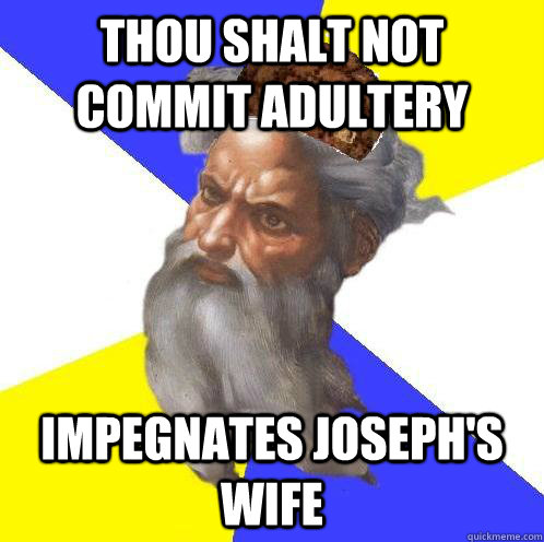 thou shalt not commit adultery impegnates joseph's wife - thou shalt not commit adultery impegnates joseph's wife  Scumbag God