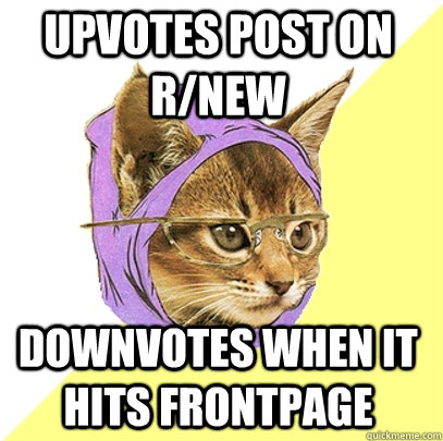 Upvotes post on R/new downvotes when it hits frontpage   Hipster Kitty