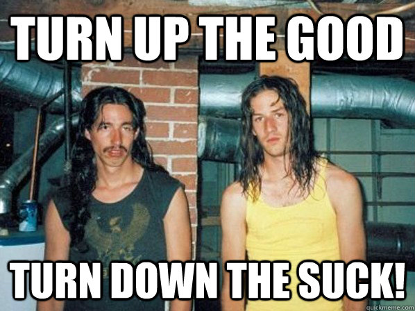 Turn up the good Turn down the suck! - Turn up the good Turn down the suck!  Misc