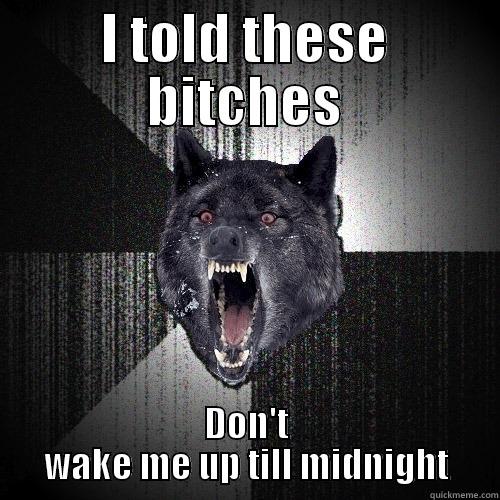 I TOLD THESE BITCHES DON'T WAKE ME UP TILL MIDNIGHT Insanity Wolf