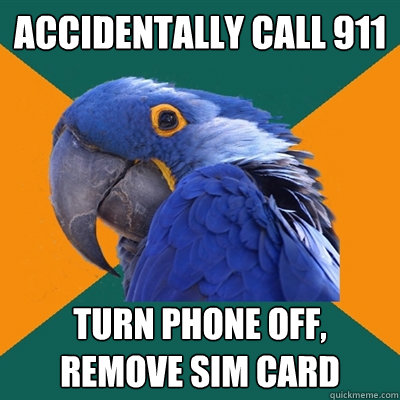 Accidentally Call 911 Turn Phone Off, Remove Sim Card  Paranoid Parrot