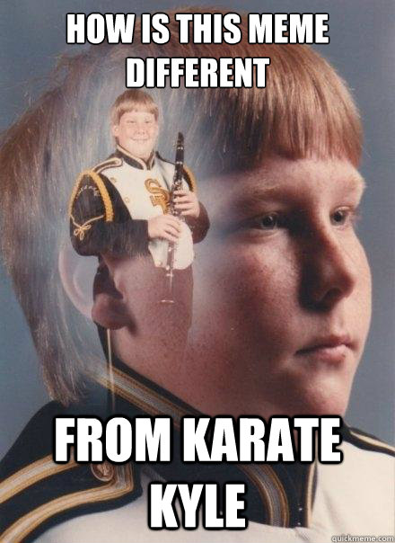 how is this meme different from karate kyle  PTSD Clarinet Boy