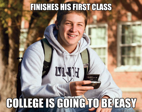 finishes his first class College is going to be easy  College Freshman
