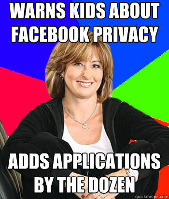 Warns kids about Facebook privacy  Adds applications by the dozen - Warns kids about Facebook privacy  Adds applications by the dozen  Sheltering Suburban Mom