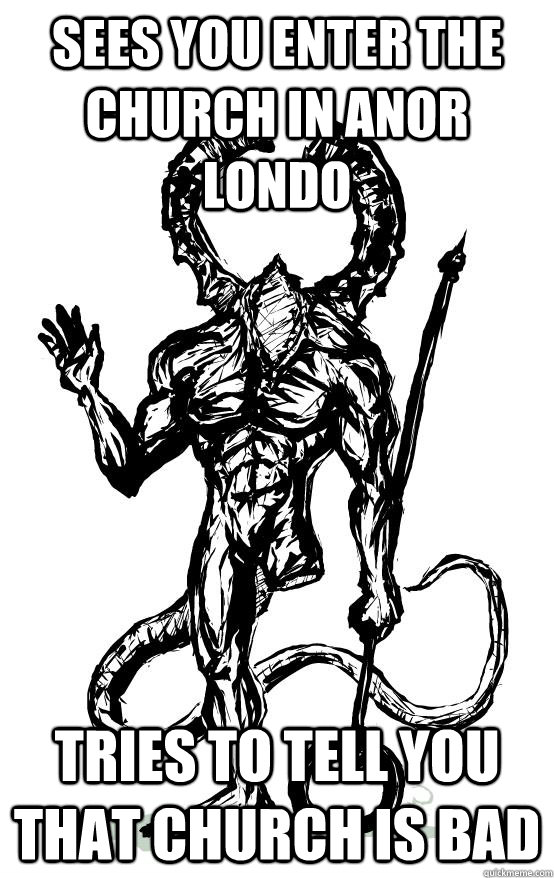 Sees you enter the church in Anor Londo Tries to tell you that Church is bad - Sees you enter the church in Anor Londo Tries to tell you that Church is bad  Good Guy Titanite Demon
