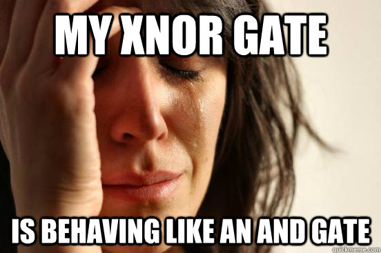 My XNOR gate is behaving like an AND gate  First World Problems