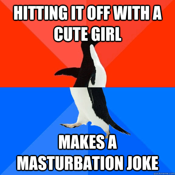 Hitting it off with a cute girl Makes a masturbation Joke  Socially Awesome Awkward Penguin