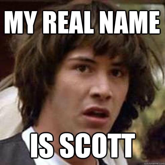 My real name is scott  conspiracy keanu