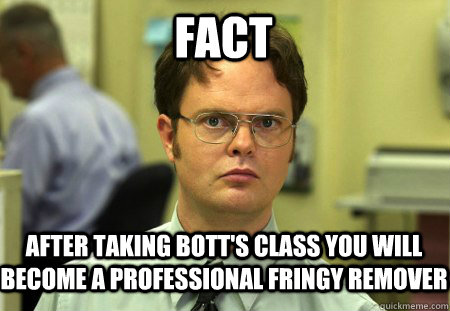 Fact After taking bott's class you will become a professional fringy remover   Schrute