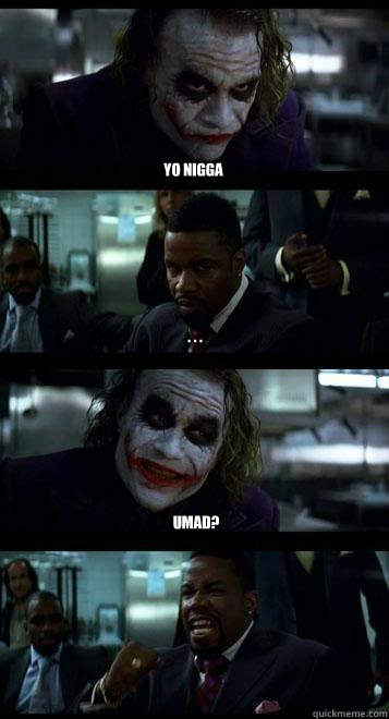 Yo nigga . . . Umad?  Joker with Black guy